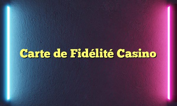 Carte de Fidélité Casino