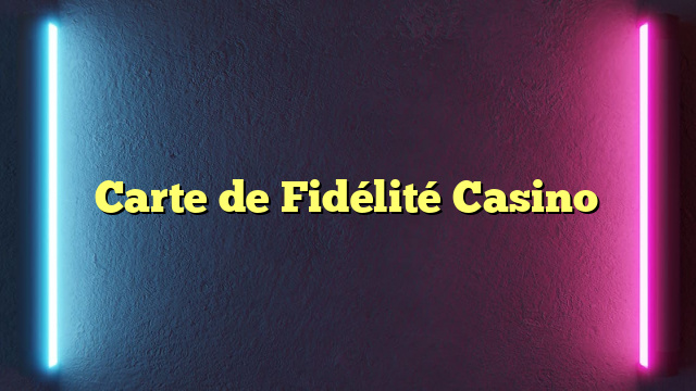 Carte de Fidélité Casino