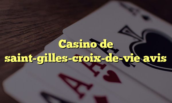 Casino de saint-gilles-croix-de-vie avis