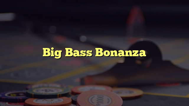 Big Bass Bonanza