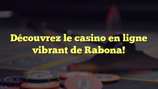 Découvrez le casino en ligne vibrant de Rabona!