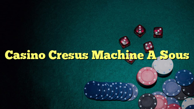 Casino Cresus Machine A Sous