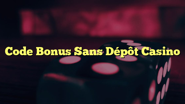 Code Bonus Sans Dépôt Casino