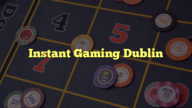 Instant Gaming Dublin