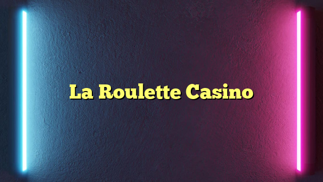 La Roulette Casino