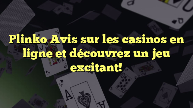 Plinko Avis sur les casinos en ligne et découvrez un jeu excitant!