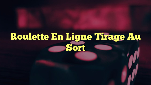 Roulette En Ligne Tirage Au Sort