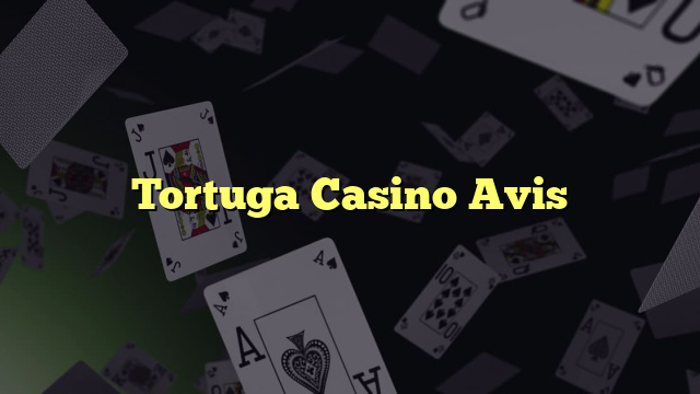 Tortuga Casino Avis