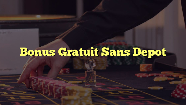 Bonus Gratuit Sans Depot