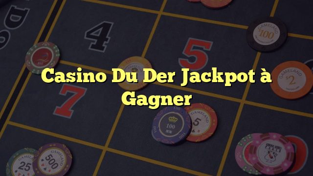 Casino Du Der Jackpot à Gagner