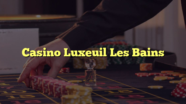 Casino Luxeuil Les Bains