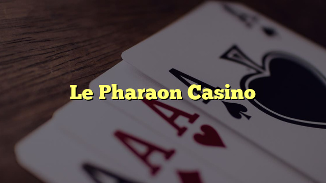 Le Pharaon Casino