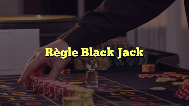 Règle Black Jack