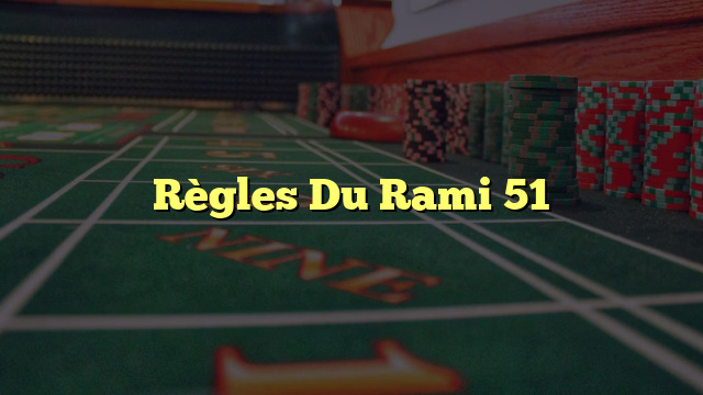 Règles Du Rami 51