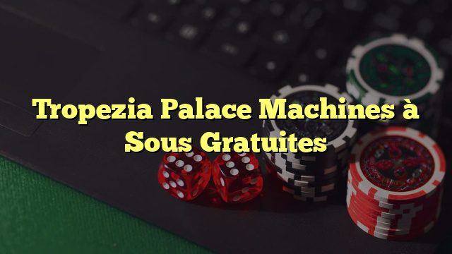 Tropezia Palace Machines à Sous Gratuites