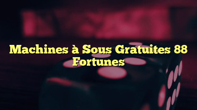 Machines à Sous Gratuites 88 Fortunes