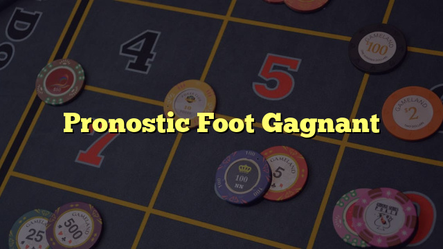 Pronostic Foot Gagnant