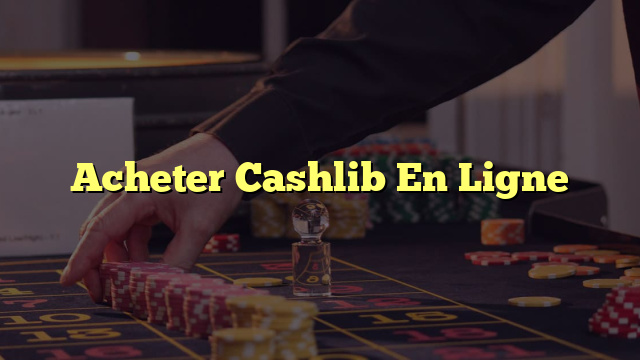 Acheter Cashlib En Ligne