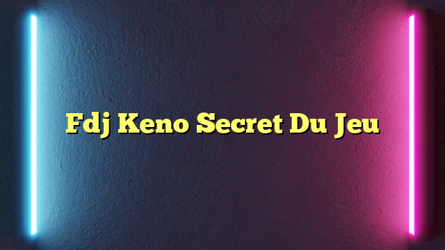 Fdj Keno Secret Du Jeu