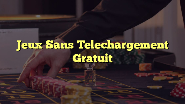 Jeux Sans Telechargement Gratuit