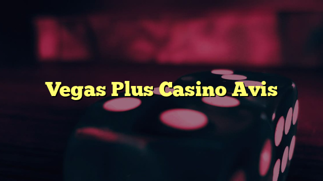 Vegas Plus Casino Avis