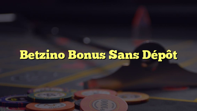 Betzino Bonus Sans Dépôt