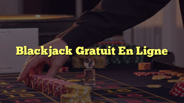 Blackjack Gratuit En Ligne