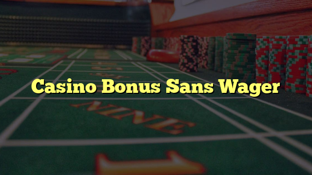 Casino Bonus Sans Wager