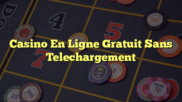 Casino En Ligne Gratuit Sans Telechargement