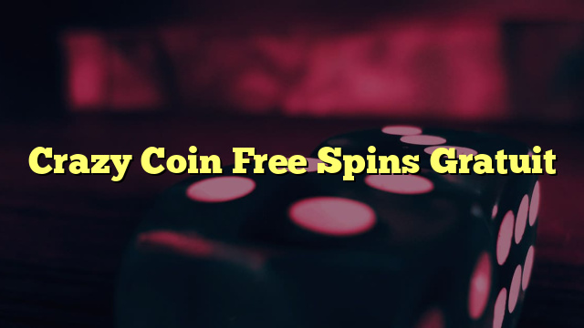 Crazy Coin Free Spins Gratuit