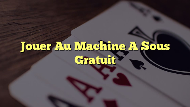 Jouer Au Machine A Sous Gratuit