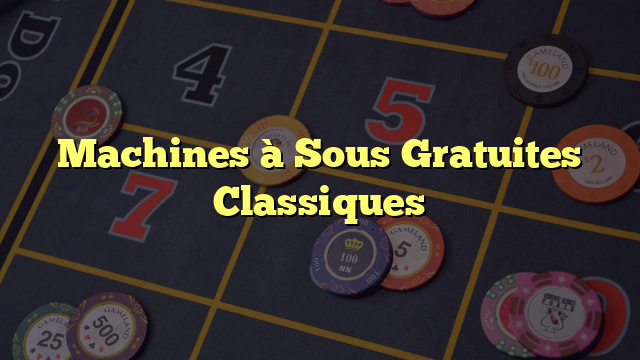 Machines à Sous Gratuites Classiques