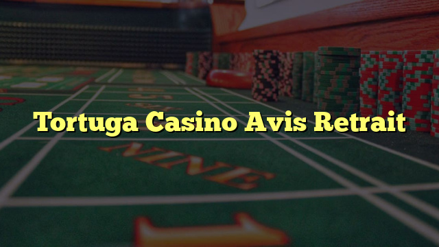 Tortuga Casino Avis Retrait