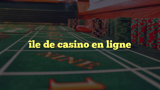 île de casino en ligne