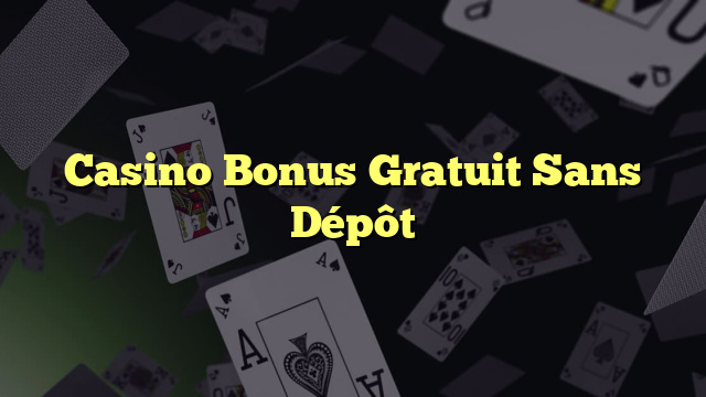 Casino Bonus Gratuit Sans Dépôt