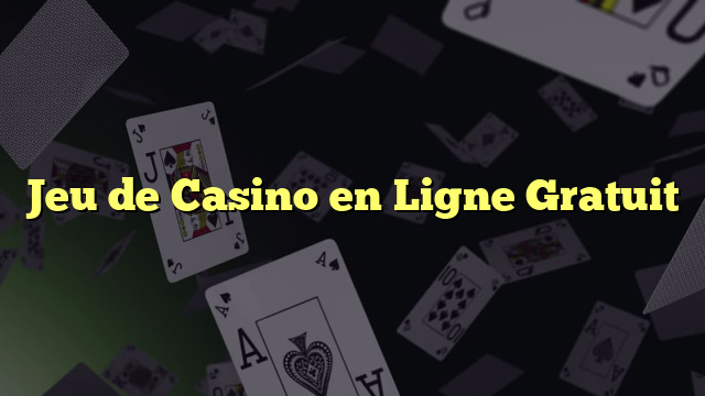 Jeu de Casino en Ligne Gratuit