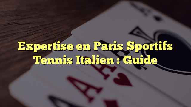 Expertise en Paris Sportifs Tennis Italien : Guide