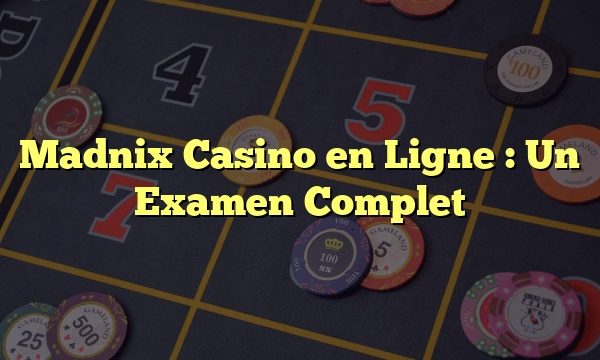 Madnix Casino en Ligne : Un Examen Complet