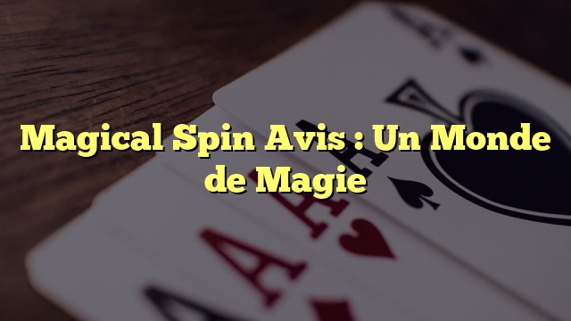 Magical Spin Avis : Un Monde de Magie